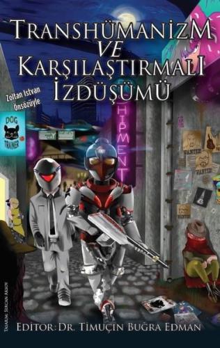 Transhümanizm ve Karşılaştırmalı İzdüşümü Ardeniz Özenç