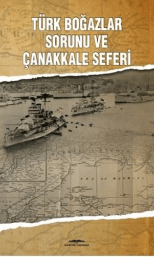 Türk Boğazlar Sorunu ve Çanakkale Seferi Mehmet Ün