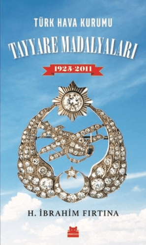Türk Hava Kurumu Tayyare Madalyaları 1925 - 2011 H. İbrahim Fırtına