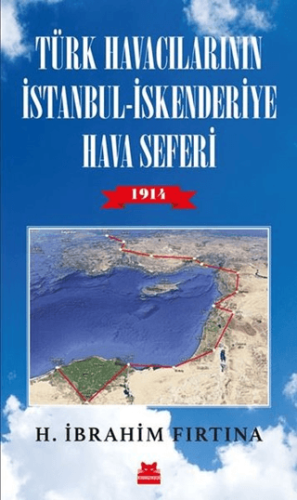 Türk Havacılarının İstanbul - İskenderiye Hava Seferi 1914 H. İbrahim 