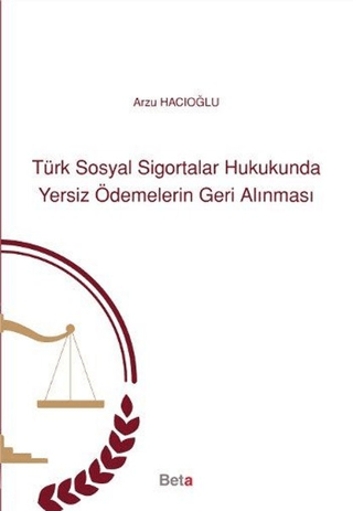 Türk Sosyal Sigortalar Hukukunda Yersiz Ödemelerin Geri Alınması