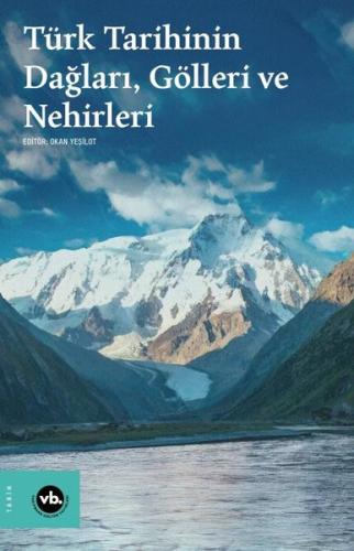 Türk Tarihinin Dağları Gölleri ve Nehirleri Kolektif