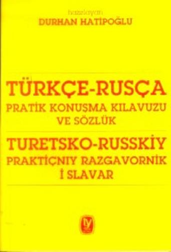 Türkçe - Rusça Pratik Konuşma Kılavuzu ve Sözlük - Turetsko - Russkiy Praktiçnıy Razgavornik İ Slav