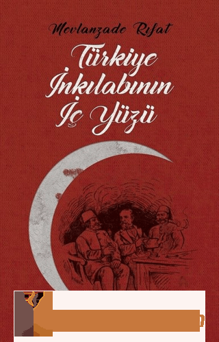Türkiye İnkılabının İç Yüzü Mevlanzade Rıfat