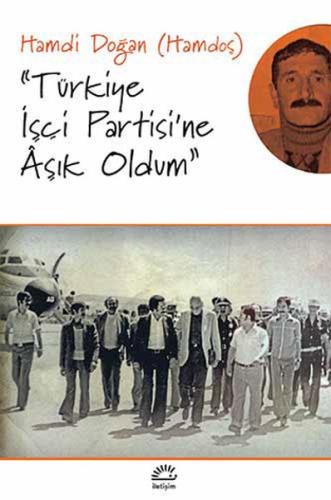 Türkiye İşçi Partisi'ne Aşık Oldum Hamdi Doğan