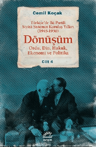 Türkiye'de İki Partili Siyasi Sistemin Kuruluş Yılları (1945-1950) - Dönüşüm Cilt: 4