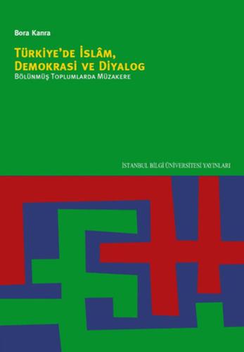 Türkiye'de İslam Demokrasi ve Diyalog Bölünmüş Toplumlarda Müzakere