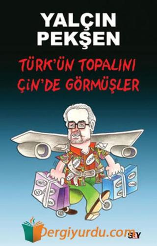 Türkün Topalını Çinde Görmüşler Yalçın Pekşen