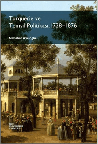 Turquerie ve Temsil Politikası, 1728-1876 Nebahat Avcıoğlu