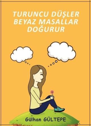 Turuncu Düşler Beyaz Masallar Doğurur Gülhan Gültepe