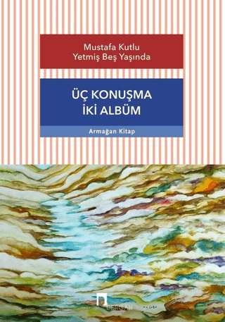 Üç Konuşma İki Albüm - Mustafa Kutlu Yetmiş Beş Yaşında