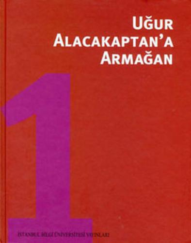 Uğur Alacakaptan'a Armağan 1. Cilt Uğur Alacakaptan