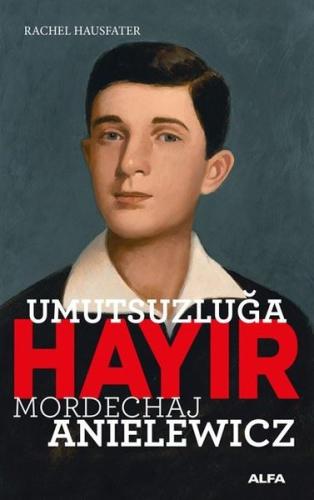 Umutsuzluğa Hayır - Mordechaj Anielewicz Rachel Hausfater