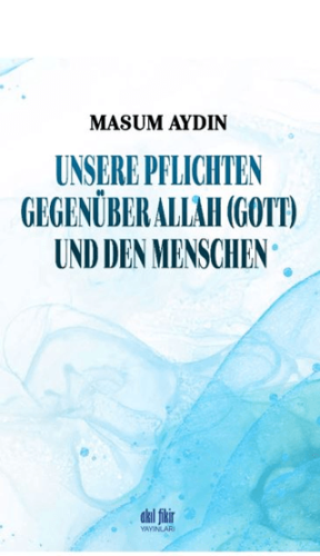 Unsere Pflichten Gegenüber Allah (Gott) Und Den Menschen