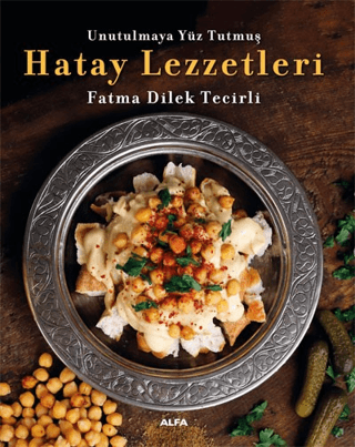 Unutulmaya Yüz Tutmuş Hatay Lezzetleri Fatma Dilek Tecirli