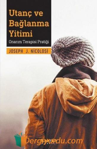 Utanç ve Bağlanma Yirimi-Onarım Terapisi Pratiği Joseph J. Nicolosi