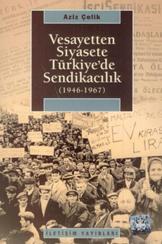 Vesayetten Siyasete Türkiye'de Sendikacılık ( 1946-1967 )