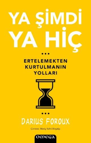 Ya Şimdi Ya Hiç - Ertelemekten Kurtulmanın Yolları Darius Foroux