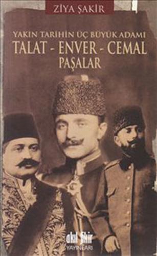 Yakın Tarihin Üç Büyük Adamı - Talat-Enver-Cemal Paşalar Ralph Lazar