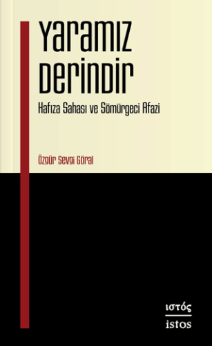 Yaramız Derindir - Hafıza Sahası ve Sömürgeci Afazi