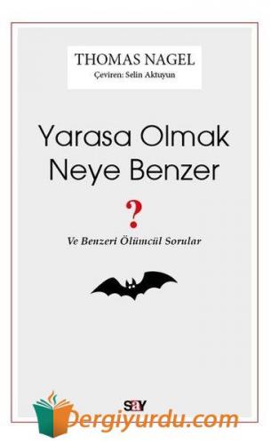 Yarasa Olmak Neye Benzer - Ve Benzeri Ölümcül Sorular Thomas Nagel