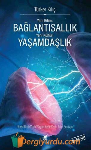 Yeni Bilim: Bağlantısallık - Yeni Kültür: Yaşamdaşlık Türker Kılıç