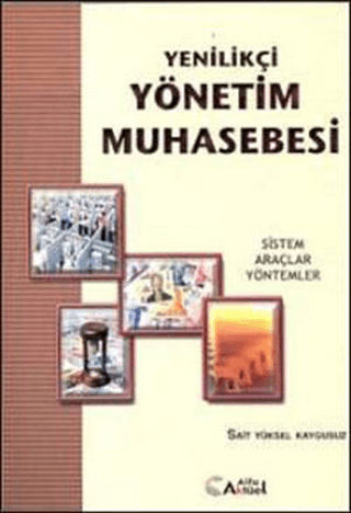 Yenilikçi Yönetim Muhasebesi : Sistem, Araçlar, Yöntemler