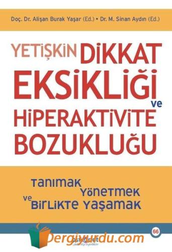 Yetişkin Dikkat Eksikliği ve Hiperaktivite Bozukluğu - Tanımak Yönetmek ve Birlikte Yaşamak