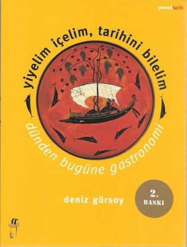 Yiyelim İçelim Tarihini Bilelim - Dünden Bugüne Gastronomi Deniz Gürso