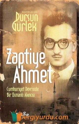Zaptiye Ahmet - Cumhuriyet Devrinde Bir Osmanlı Akıncısı Dursun Gürlek
