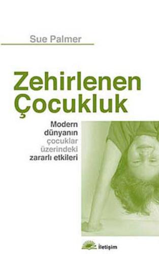 Zehirlenen Çocukluk - Modern Dünyanın Çocuklar Üzerindeki Zararlı Etkileri